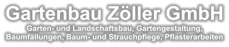 Gartenbau Zöller GmbHGarten- und Landschaftsbau, Gartengestaltung, Baumfällungen, Baum- und Strauchpflege, Pflasterarbeiten